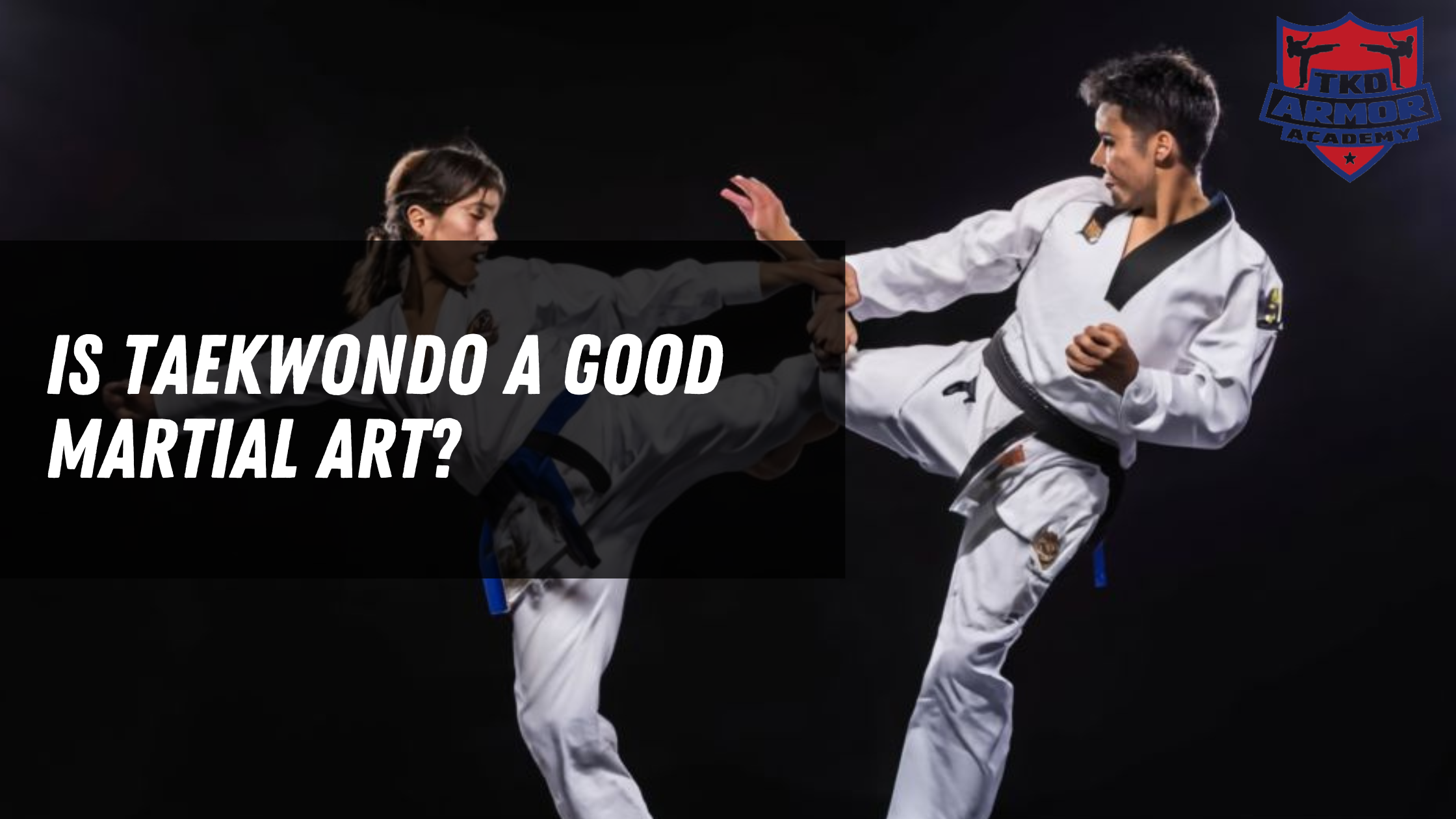 Is Taekwondo a Good Martial Art?